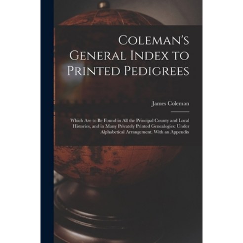 (영문도서) Coleman''s General Index to Printed Pedigrees; Which Are to Be Found in All the Principal Coun... Paperback, Legare Street Press, English, 9781014890290