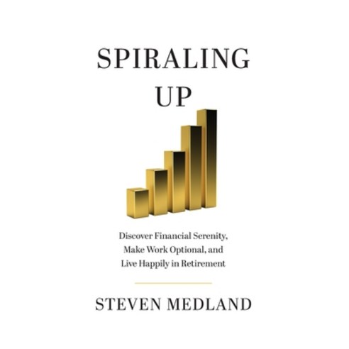 (영문도서) Spiraling Up: Discover Financial Serenity Make Work Optional and Live Happily in Retirement Hardcover, Houndstooth Press, English, 9781544528601