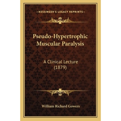 (영문도서) Pseudo-Hypertrophic Muscular Paralysis: A Clinical Lecture (1879) Paperback, Kessinger Publishing, English, 9781164834519