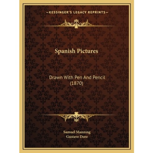 Spanish Pictures: Drawn With Pen And Pencil (1870) Paperback, Kessinger Publishing