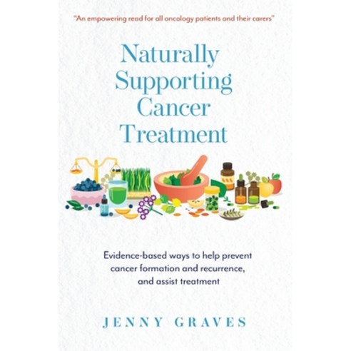 (영문도서) Naturally Supporting Cancer Treatment: Evidence-based ways to help prevent cancer formation a... Paperback, Kamberry Press, English, 9780645293203