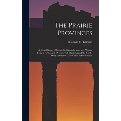 (영문도서) The Prairie Provinces; a Short History of Manitoba Saskatchewan and Alberta Being a Revisi... Hardcover, Legare Street Press, English, 9781015382527