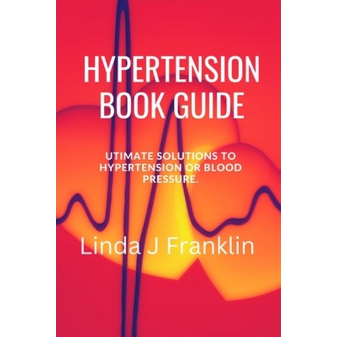 (영문도서) Hypertension Book Guide: Ultimate Solutions to hypertension or blood pressure Paperback, Independently Published, English, 9798353148005