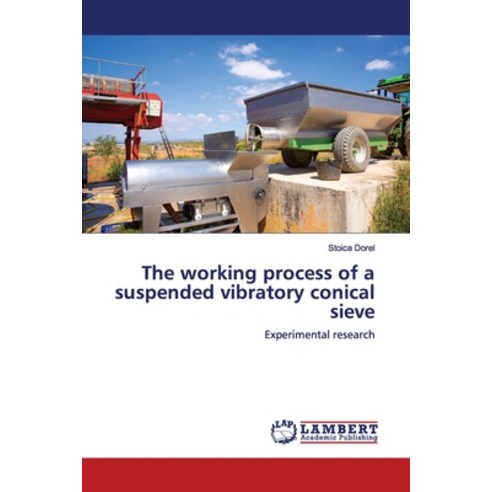 The working process of a suspended vibratory conical sieve Paperback, LAP Lambert Academic Publis..., English, 9786200113276