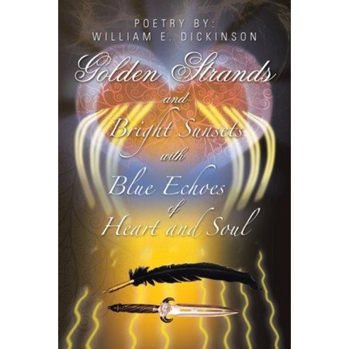 (영문도서) Golden Strands of Bright Sunsets with Blue Echoes of Heart and Soul Paperback, Xlibris Us, English, 9781664110656