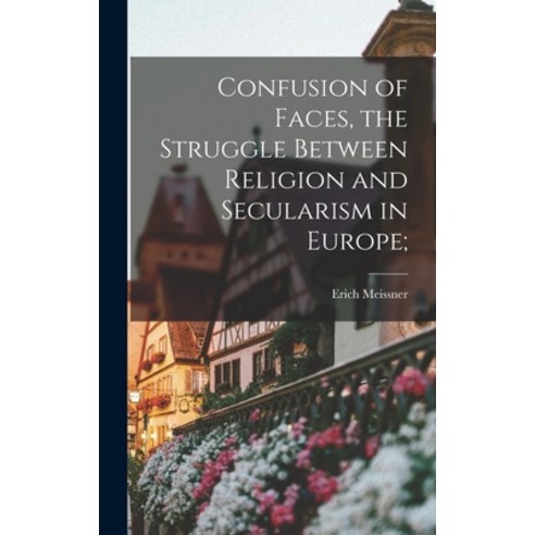 (영문도서) Confusion of Faces the Struggle Between Religion and Secularism in Europe; Hardcover, Hassell Street Press, English, 9781014227454