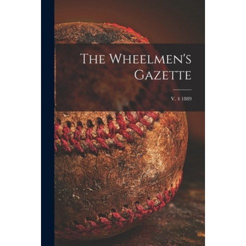 (영문도서) The Wheelmen''s Gazette; v. 4 1889 Paperback, Legare Street Press, English, 9781015138070