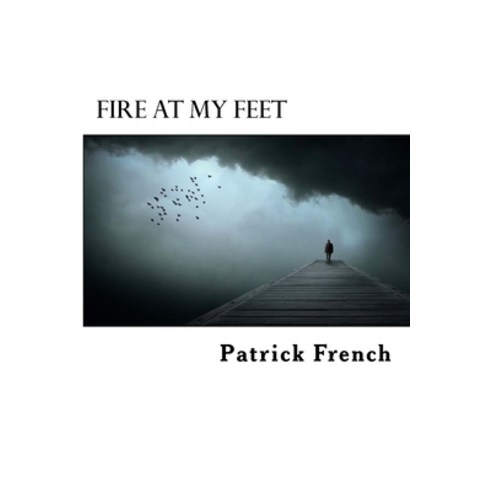 (영문도서) Fire at My Feet Paperback, Createspace Independent Pub..., English, 9781545495186