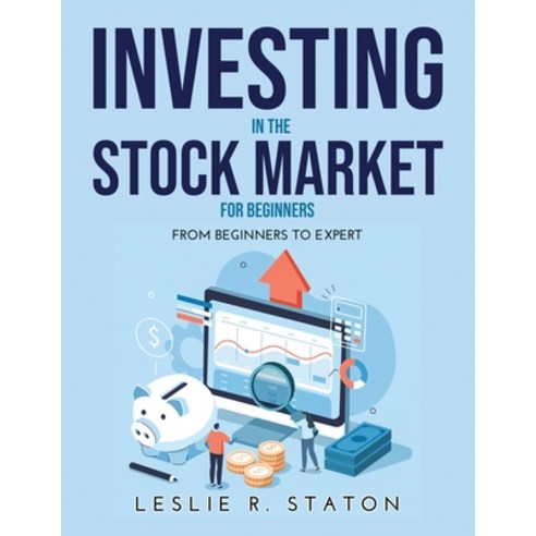 (영문도서) Investing in the Stock Market for Beginners: From beginners to expert Paperback, Leslie R. Staton, English, 9781365896910