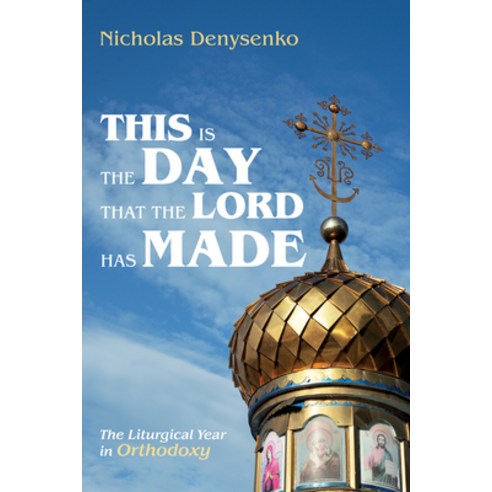 (영문도서) This Is the Day That the Lord Has Made: The Liturgical Year in Orthodoxy Paperback, Cascade Books, English, 9781666717754