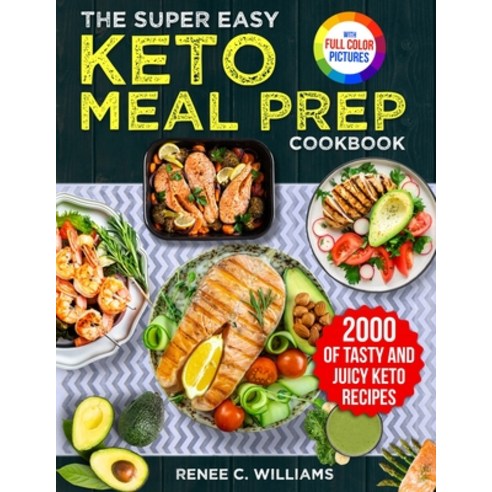(영문도서) The Super Easy Keto Meal Prep Cookbook: 2000 Days of Tasty and Juicy Keto Recipes with 4 Step... Paperback, Steven Anderson, English, 9781805383147