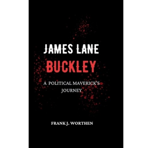 (영문도서) James Lane Buckley: A Political Maverick''s Journey Paperback, Independently Published, English, 9798858073420