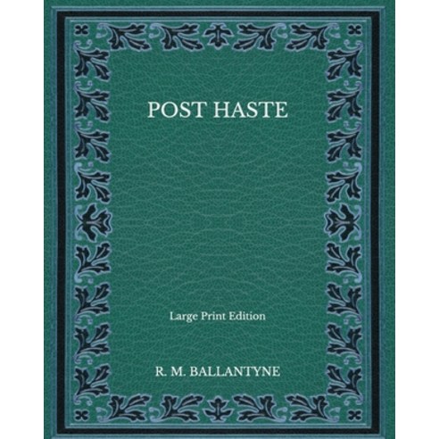 Post Haste - Large Print Edition Paperback, Independently Published, English, 9798563621763