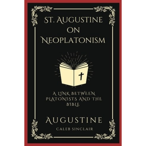(영문도서) St. Augustine on Neoplatonism: A Link Between Platonists and the Bible (Grapevine Press) Paperback, Grapevine India, English, 9789358372960
