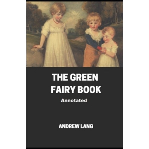 The Green Fairy Book Annotated Paperback, Independently Published, English, 9798739642431
