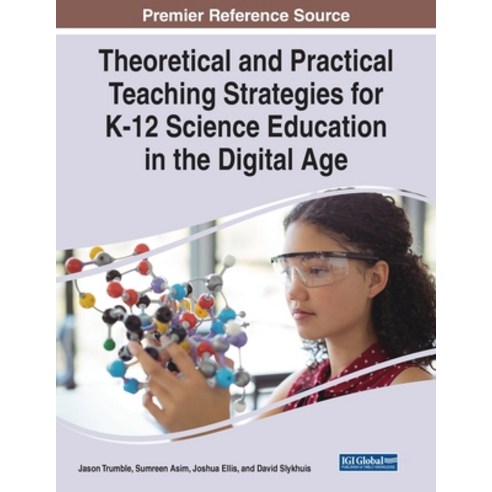 (영문도서) Theoretical and Practical Teaching Strategies for K-12 Science Education in the Digital Age Paperback, IGI Global, English, 9781668455890
