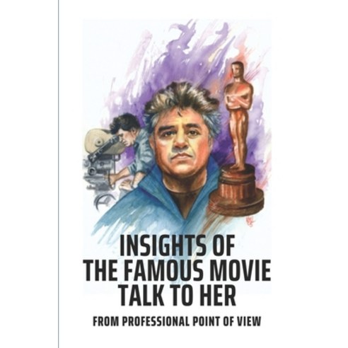 (영문도서) Insights Of The Famous Movie Talk To Her: From Professional Point Of View: Movie And Video Re... Paperback, Independently Published, English, 9798510310955