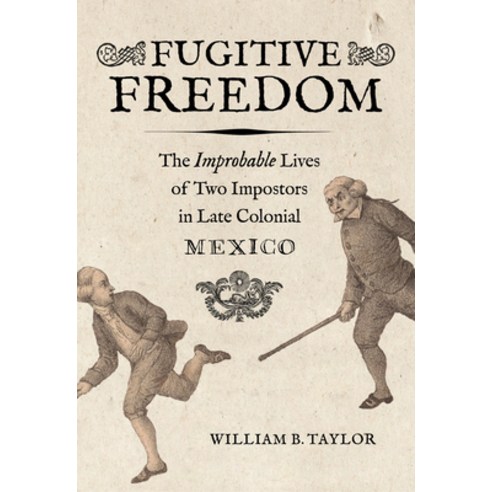 (영문도서) Fugitive Freedom: The Improbable Lives of Two Impostors in Late Colonial Mexico Paperback, University of California Press, English, 9780520397668