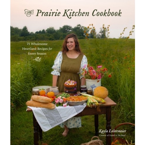 (영문도서) The Prairie Kitchen Cookbook: 75 Wholesome Heartland Recipes for Every Season Paperback, Page Street Publishing, English, 9781645679899