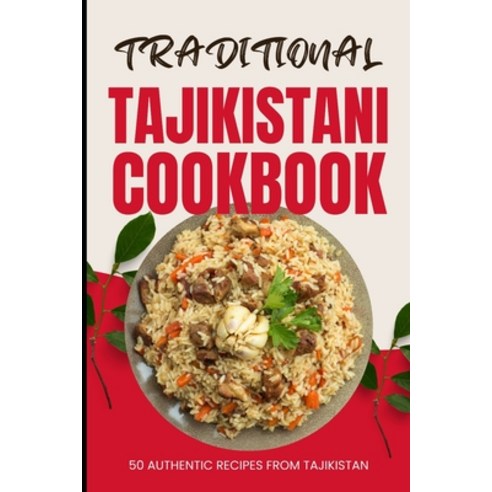 (영문도서) Traditional Tajikistani Cookbook: 50 Authentic Recipes from Tajikistan Paperback, Independently Published, English, 9798322164524