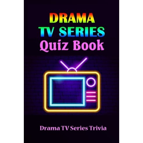 Drama TV Series Quiz Book: Drama TV Series Trivia: Trivia Quiz Game Book Paperback, Independently Published, English, 9798741150320