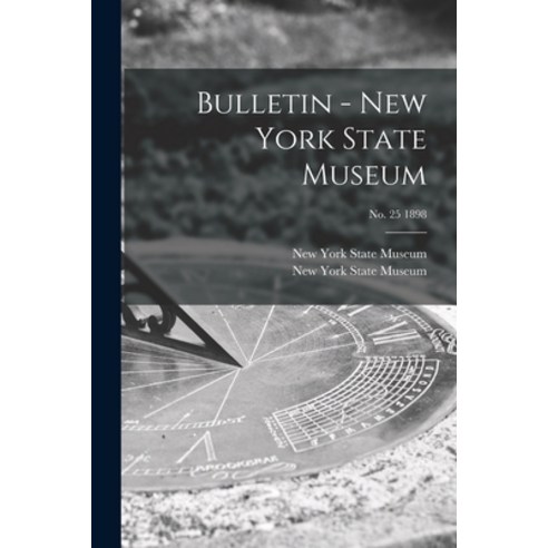 (영문도서) Bulletin - New York State Museum; no. 25 1898 Paperback, Legare Street Press, English, 9781015342279