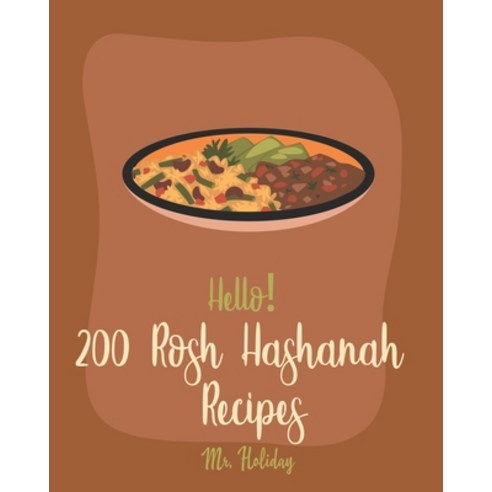 (영문도서) Hello! 200 Rosh Hashanah Recipes: Best Rosh Hashanah Cookbook Ever For Beginners [Jewish Holi... Paperback, Independently Published, English, 9798620665358