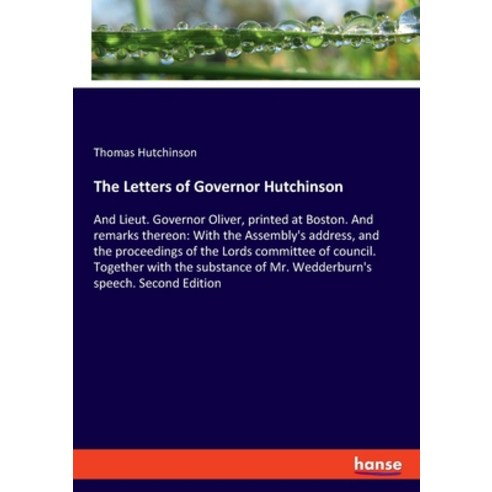 (영문도서) The Letters of Governor Hutchinson: And Lieut. Governor Oliver printed at Boston. And remark... Paperback, Hansebooks, English, 9783348058438