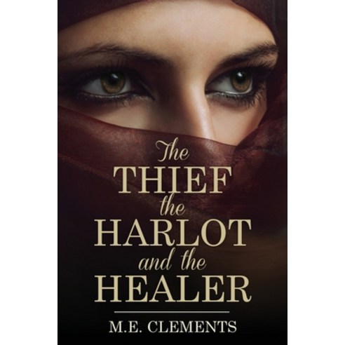 (영문도서) The Thief the Harlot and the Healer Paperback, M.E. Clements, English, 9781802279573
