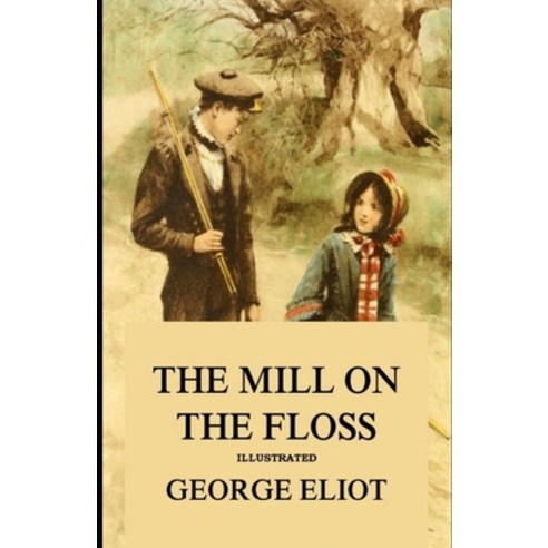 The Mill on the Floss Illustrated Paperback, Amazon Digital Services LLC..., English, 9798737446314