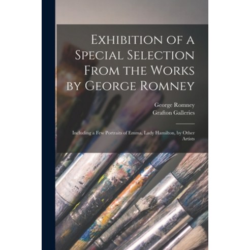 (영문도서) Exhibition of a Special Selection From the Works by George Romney: Including a Few Portraits ... Paperback, Legare Street Press, English, 9781014282453