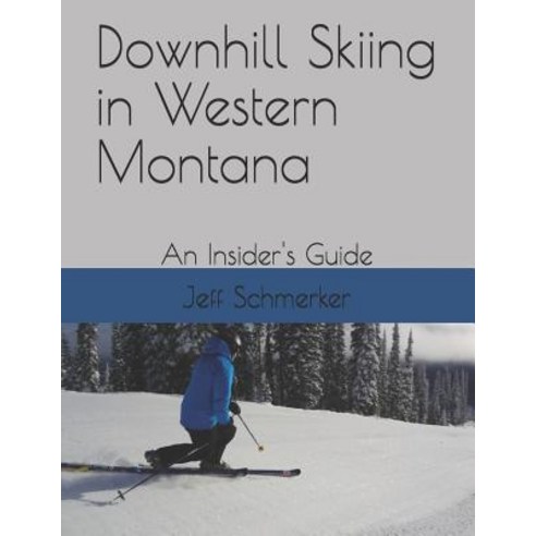 (영문도서) Downhill Skiing in Western Montana: An Insider''s Guide Paperback, Independently Published, English, 9781549801860