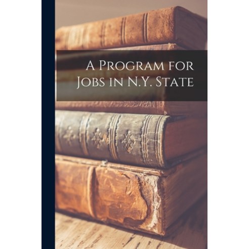 (영문도서) A Program for Jobs in N.Y. State Paperback, Hassell Street Press, English, 9781014642868