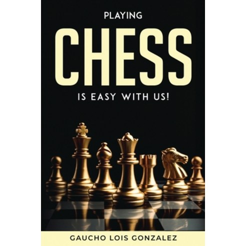 (영문도서) Playing Chess Is Easy with Us! Paperback, Gaucho Lois Gonzalez