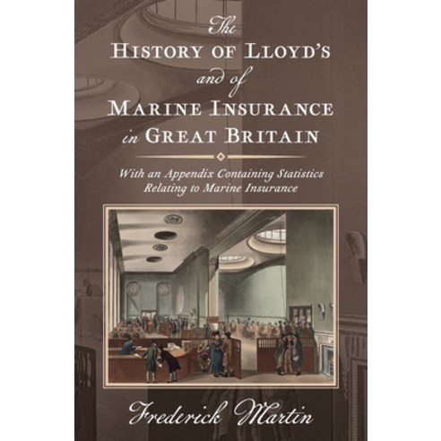 (영문도서) The History of Lloyd''s and of Marine Insurance in Great Britain [1876]: With an Appendix Cont... Hardcover, Lawbook Exchange, Ltd., English, 9781584774518