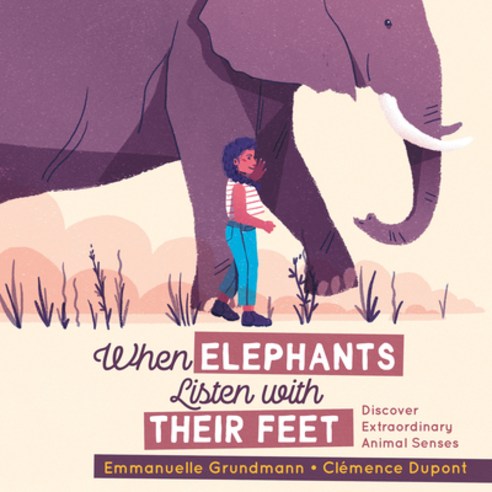 When Elephants Listen with Their Feet: Discover Extraordinary Animal Senses Hardcover, Pajama Press, English, 9781772781236