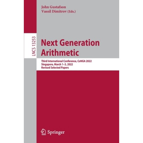 (영문도서) Next Generation Arithmetic: Third International Conference CoNGA 2022 Singapore March 1-3 ... Paperback, Springer, English, 9783031097782
