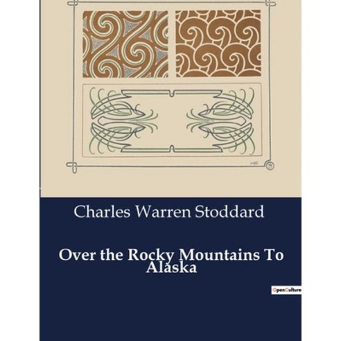 (영문도서) Over the Rocky Mountains To Alaska Paperback, Culturea, English, 9791041984008