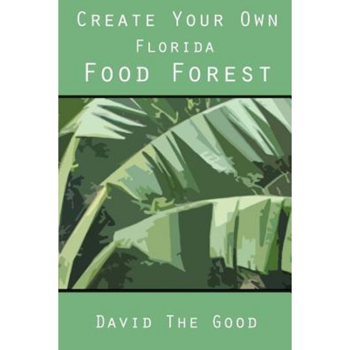 Create Your Own Florida Food Forest Paperback, Createspace Independent Pub..., English, 9781517197667
