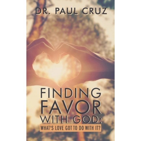 Finding Favor with God: What''s love got to do with it? Paperback, Love Wins Publishing