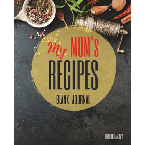 My MOM''s Recipes Notebook: The Ultimate Blank CookBook To Write In Your Own Recipes Collect and Cust... Paperback, Intell Publish, English, 9786981475860
