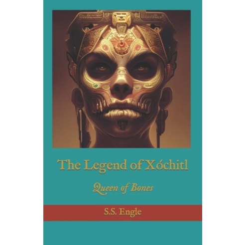 (영문도서) The Legend of Xóchitl: Queen of Bones Paperback, Independently Published, English, 9798856579962