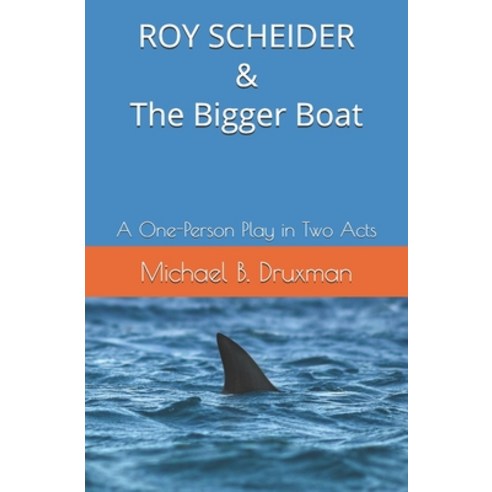ROY SCHEIDER & The Bigger Boat: A One-Person Play in Two Acts Paperback, Independently Published, English, 9781707209316