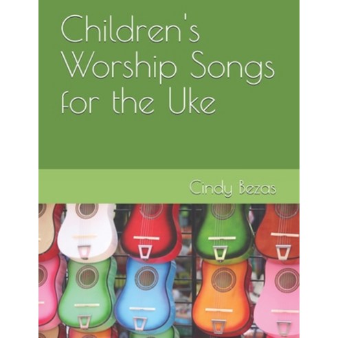 (영문도서) Children''s Worship Songs for the Uke Paperback, Independently Published, English, 9798559067018