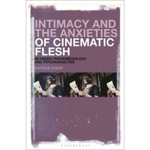 (영문도서) Intimacy and the Anxieties of Cinematic Flesh: Between Phenomenology and Psychoanalysis Hardcover, Bloomsbury Academic, English, 9781501376351