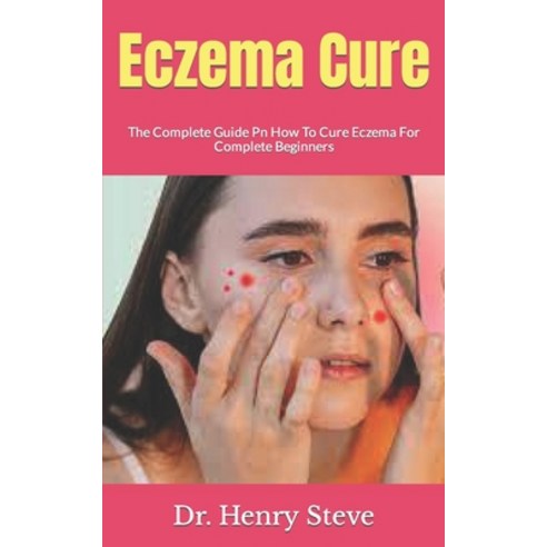 (영문도서) Eczema Cure: The Complete Guide Pn How To Cure Eczema For Complete Beginners Paperback, Independently Published, English, 9798490845409
