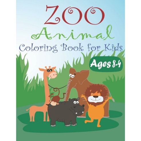 Zoo Animal Coloring Book for Kids Ages 4-8: zoo animals coloring book for kids Gift Paperback, Independently Published, English, 9798569186518