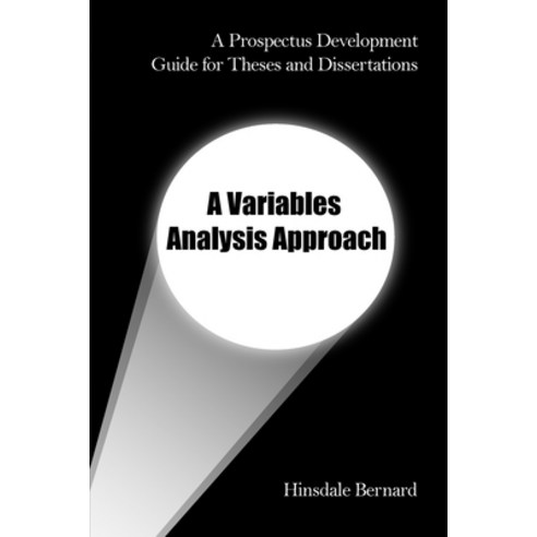 (영문도서) A Prospectus Development Guide for Theses and Dissertations: A Variables Analysis Approach Paperback, Dorrance Publishing Co., English, 9781480984301