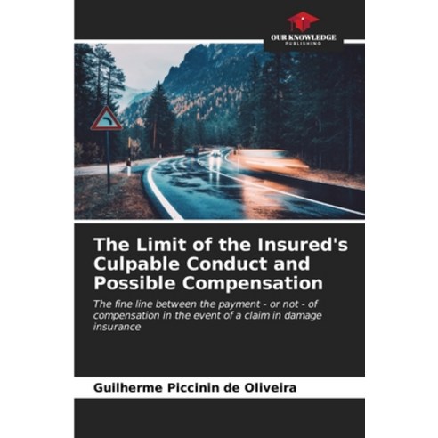 (영문도서) The Limit of the Insured''s Culpable Conduct and Possible Compensation Paperback, Our Knowledge Publishing, English, 9786206530916