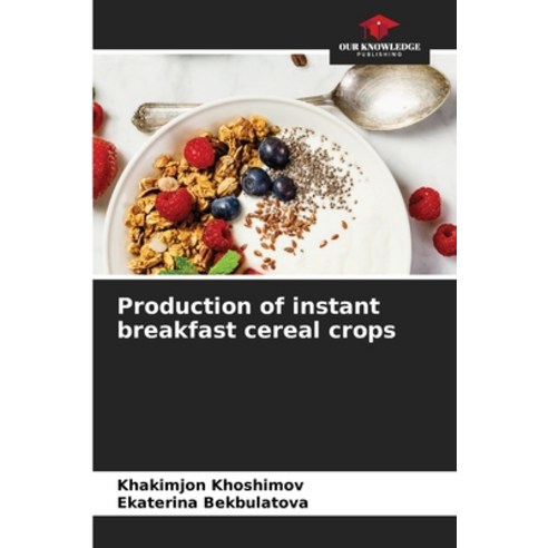 (영문도서) Production of instant breakfast cereal crops Paperback, Our Knowledge Publishing, English, 9786205923900